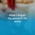 How I began my passion for wine