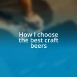 How I choose the best craft beers