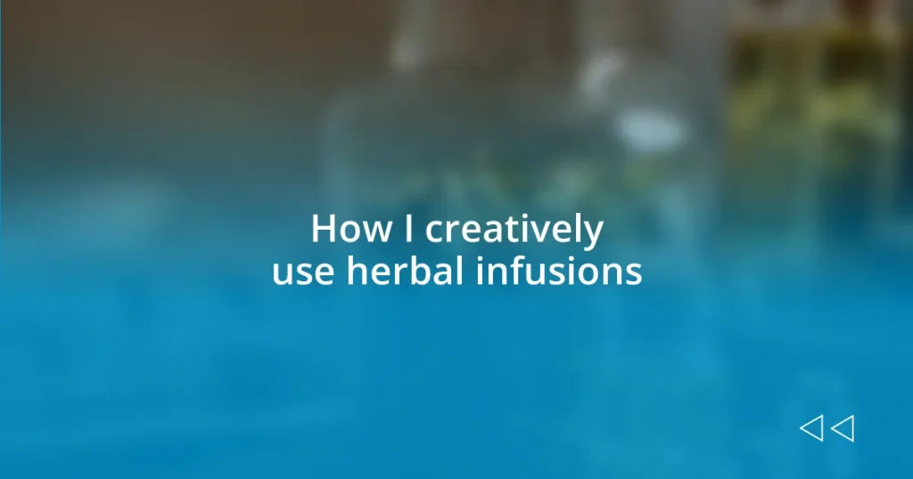 How I creatively use herbal infusions