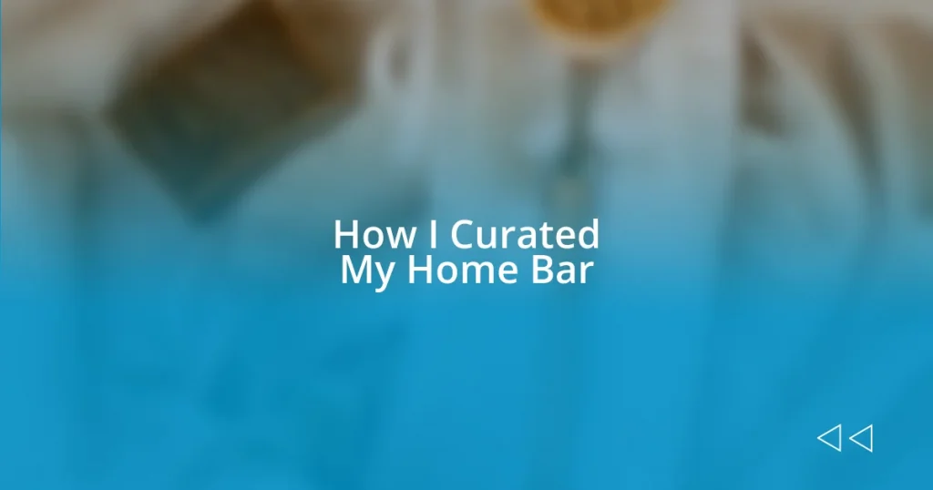 How I Curated My Home Bar