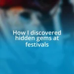 How I discovered hidden gems at festivals