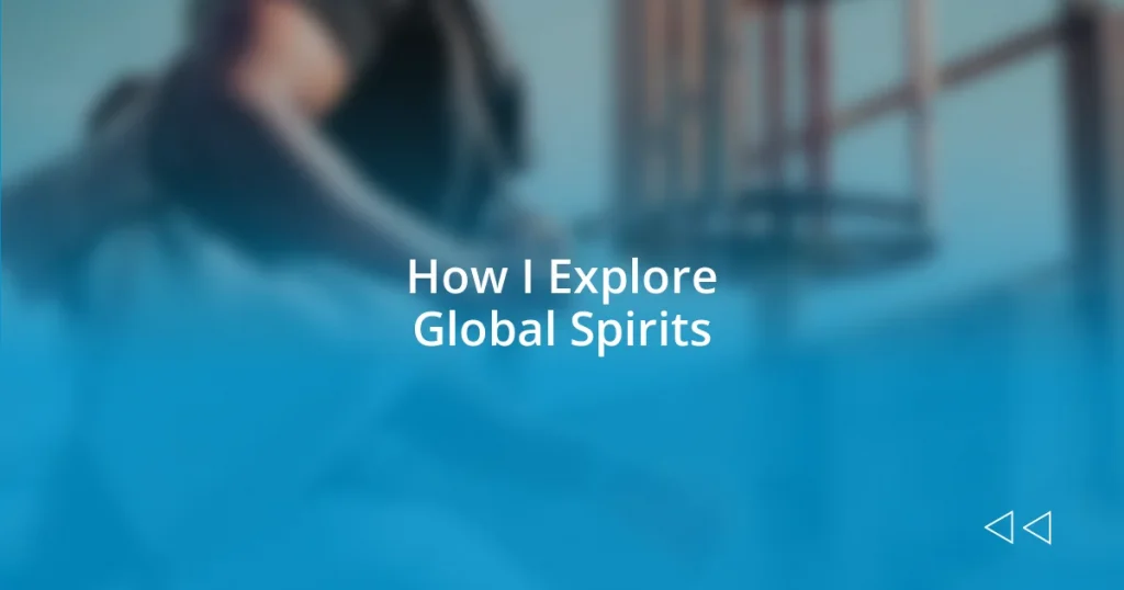 How I Explore Global Spirits