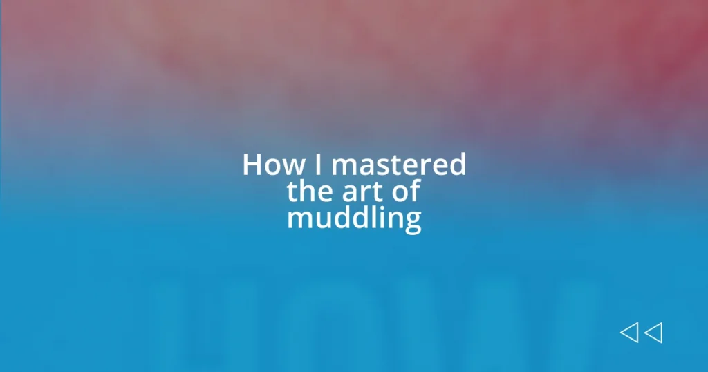 How I mastered the art of muddling