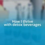 How I thrive with detox beverages