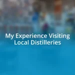 My Experience Visiting Local Distilleries