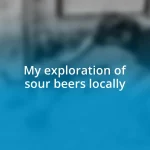 My exploration of sour beers locally