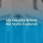 My Favorite British Ale Styles Explored