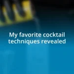 My favorite cocktail techniques revealed