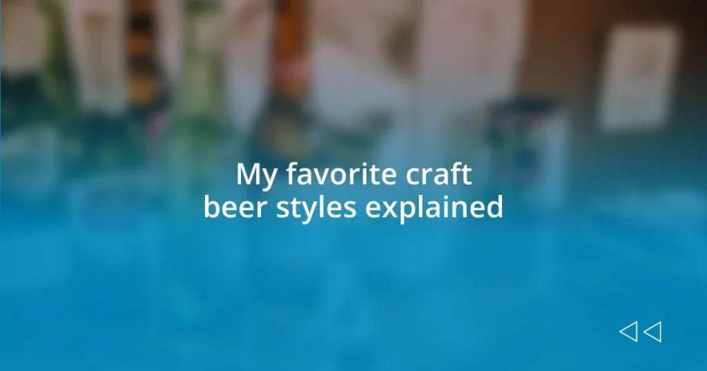 My favorite craft beer styles explained