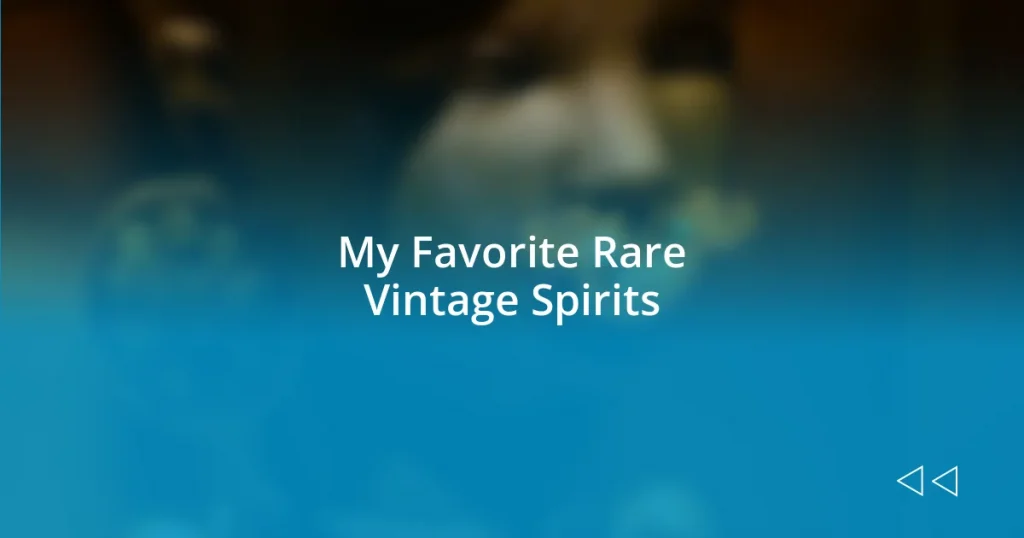 My Favorite Rare Vintage Spirits