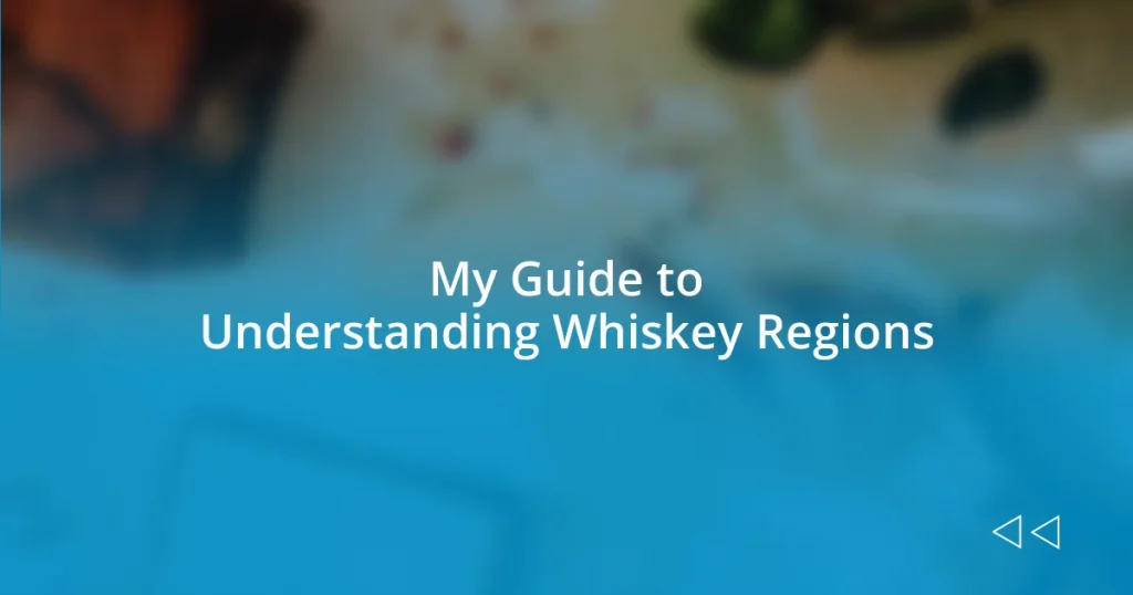 My Guide to Understanding Whiskey Regions