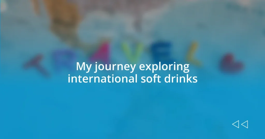 My journey exploring international soft drinks