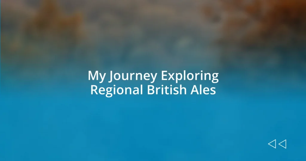 My Journey Exploring Regional British Ales