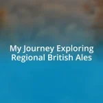 My Journey Exploring Regional British Ales