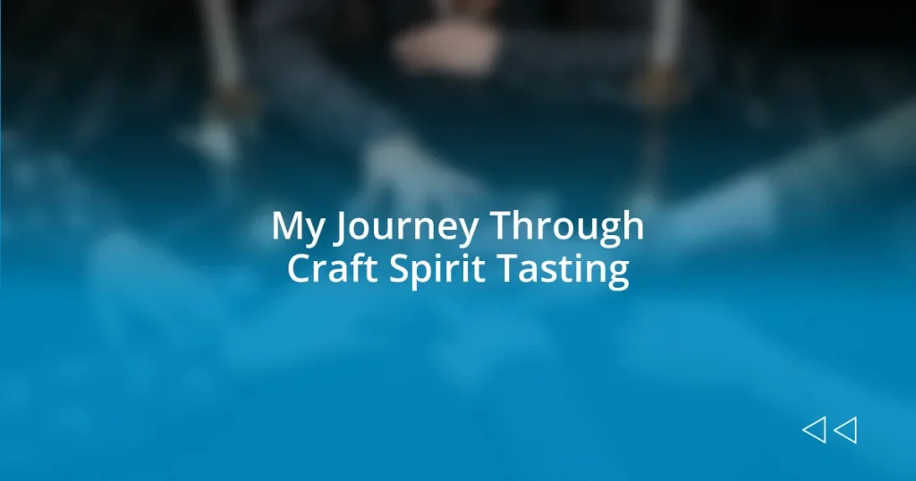 My Journey Through Craft Spirit Tasting