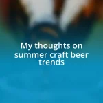 My thoughts on summer craft beer trends