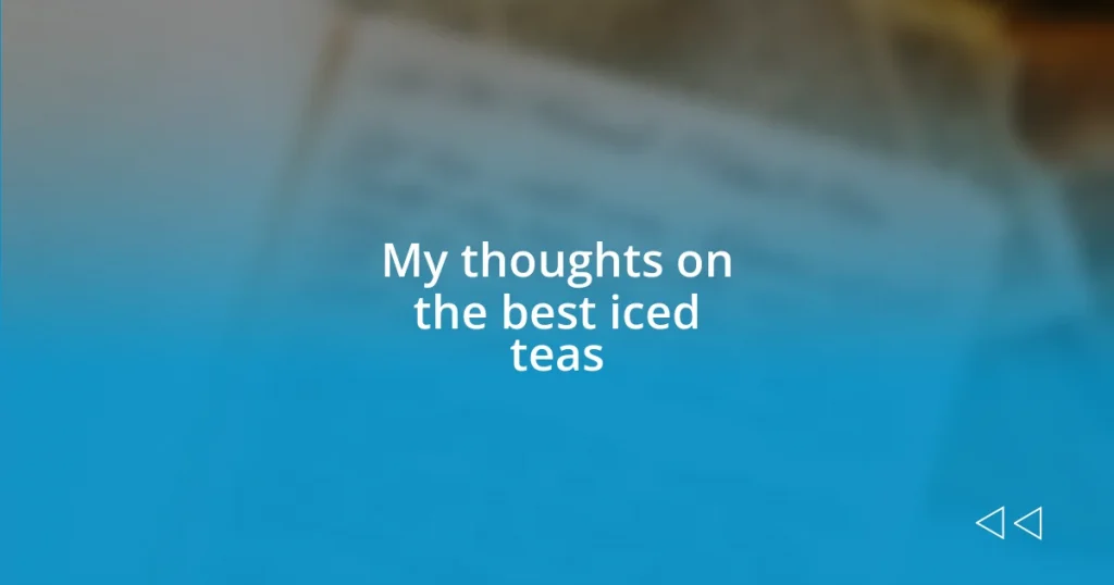 My thoughts on the best iced teas