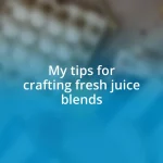 My tips for crafting fresh juice blends