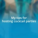 My tips for hosting cocktail parties