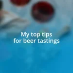 My top tips for beer tastings