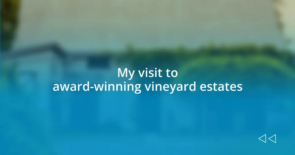 My visit to award-winning vineyard estates