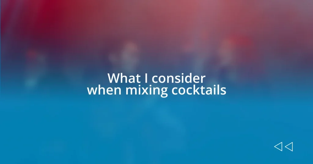 What I consider when mixing cocktails