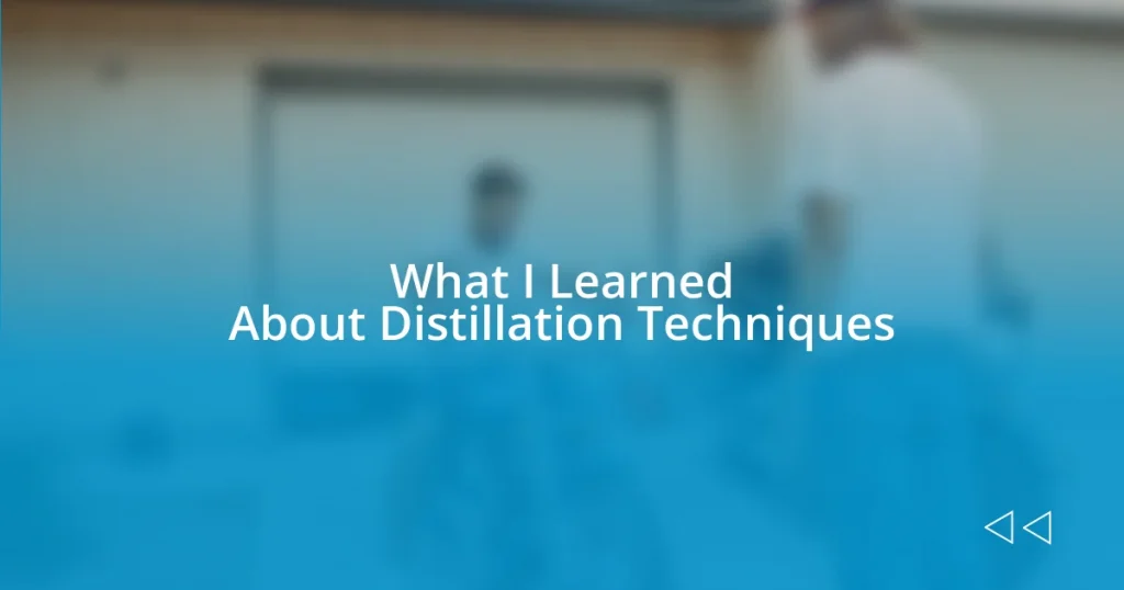 What I Learned About Distillation Techniques