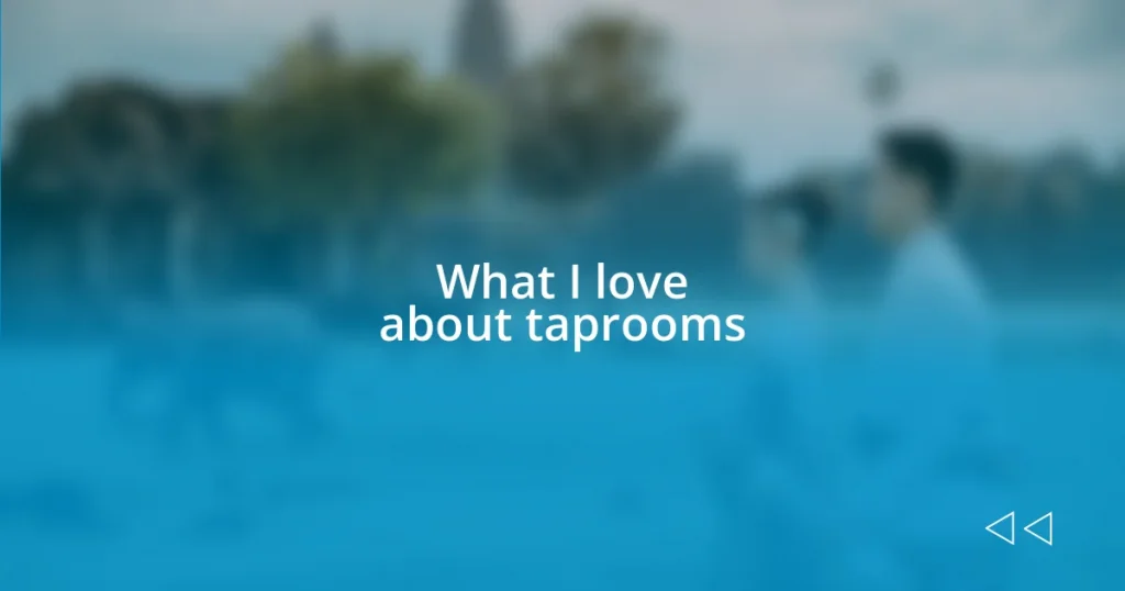 What I love about taprooms