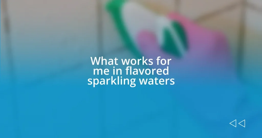 What works for me in flavored sparkling waters