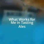 What Works for Me in Tasting Ales