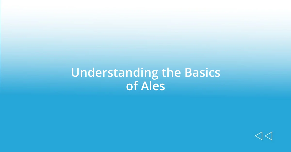 Understanding the Basics of Ales