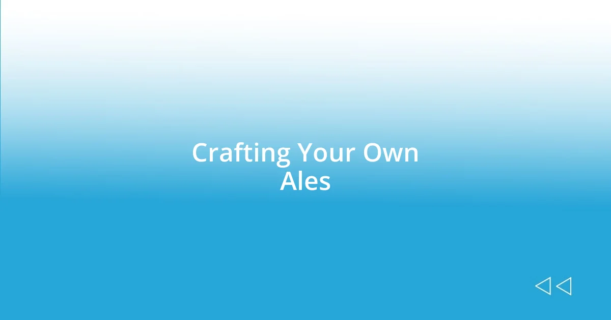 Crafting Your Own Ales