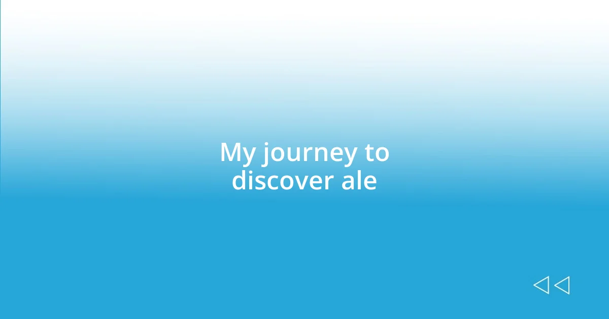 My journey to discover ale