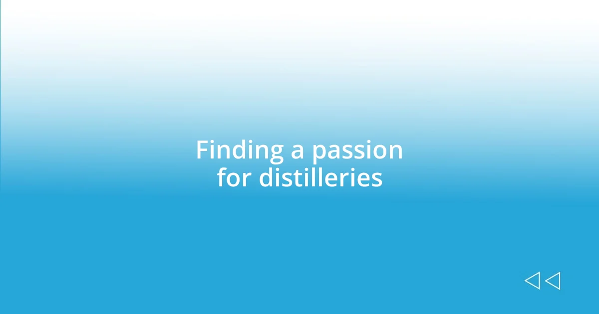 Finding a passion for distilleries