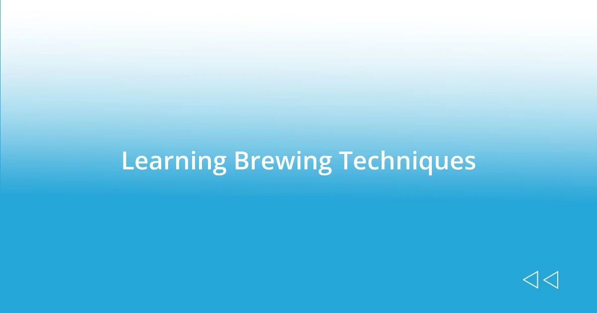 Learning Brewing Techniques