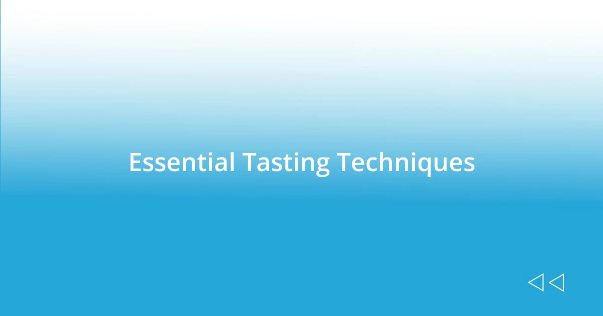 Essential Tasting Techniques