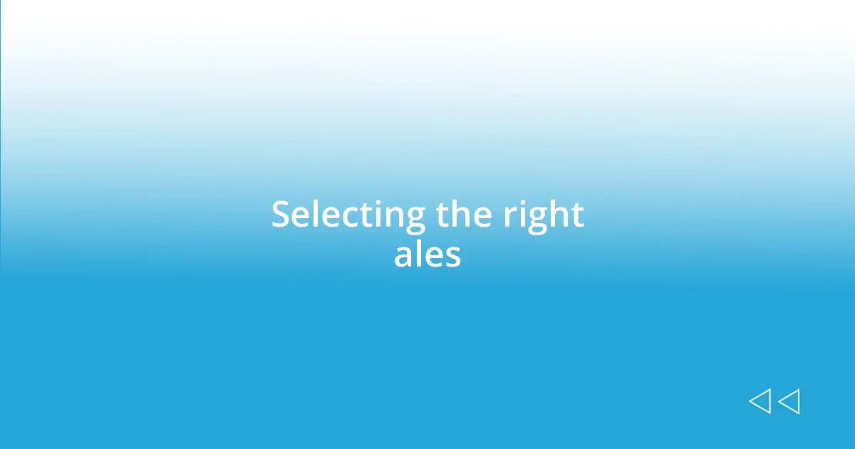 Selecting the right ales