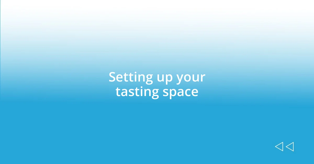 Setting up your tasting space