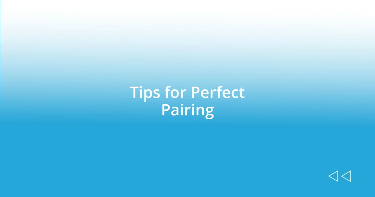 Tips for Perfect Pairing