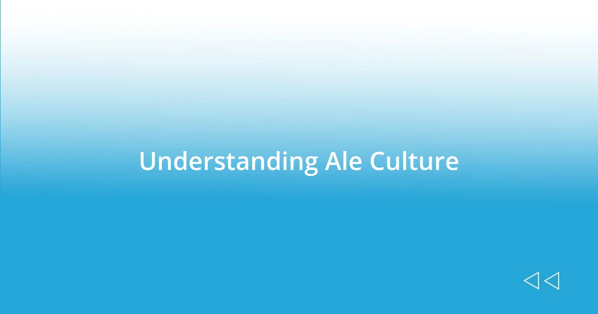 Understanding Ale Culture