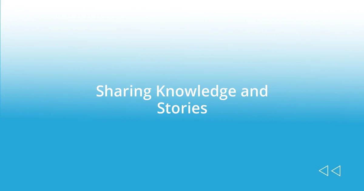 Sharing Knowledge and Stories