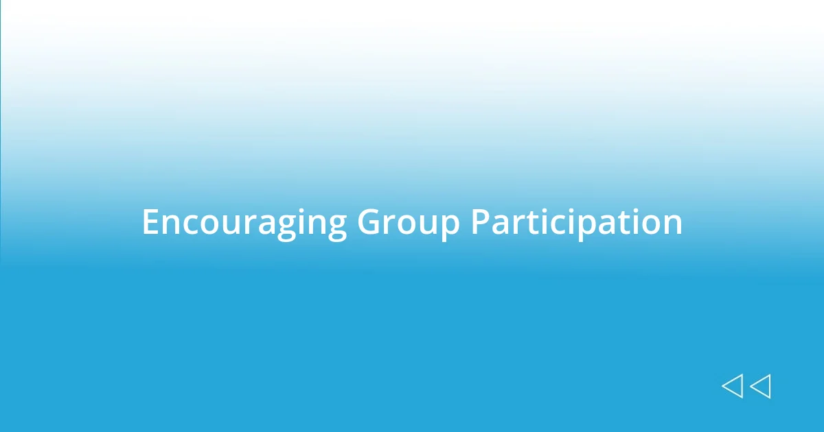 Encouraging Group Participation