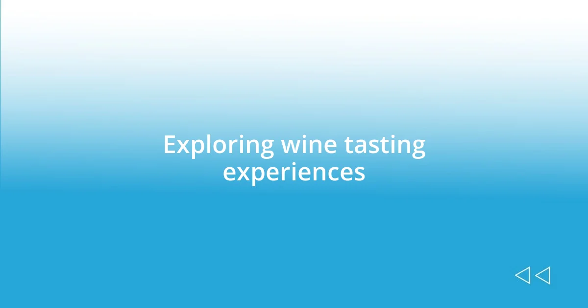 Exploring wine tasting experiences