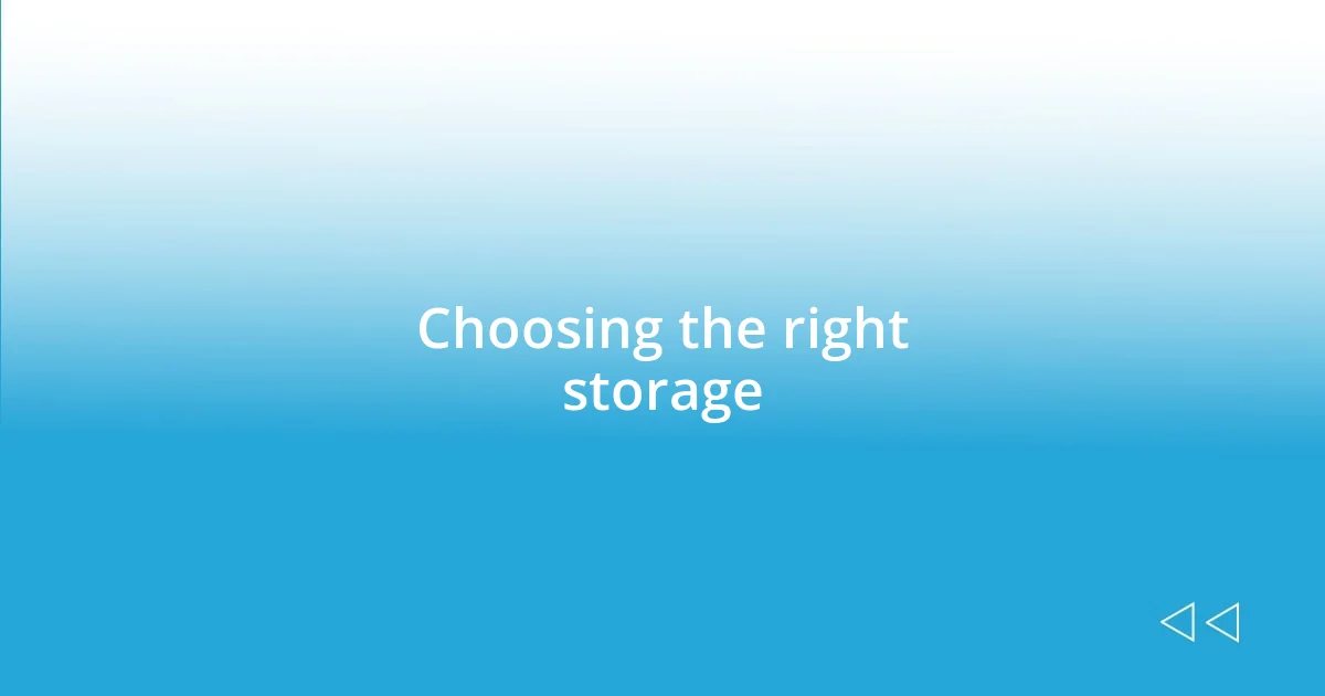 Choosing the right storage