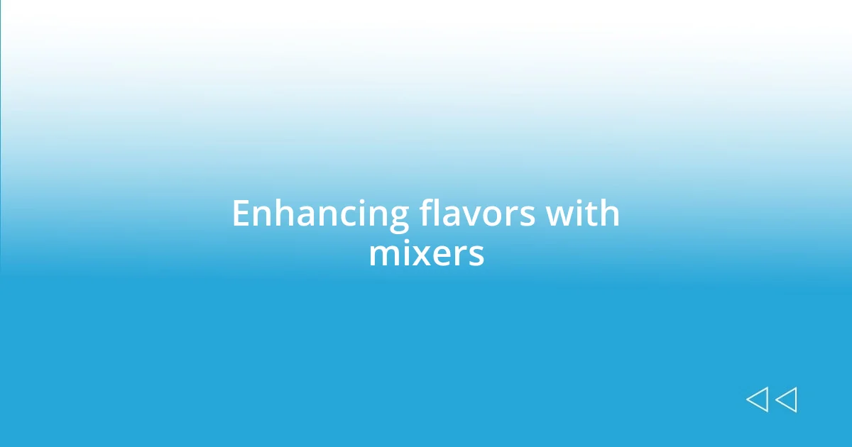 Enhancing flavors with mixers