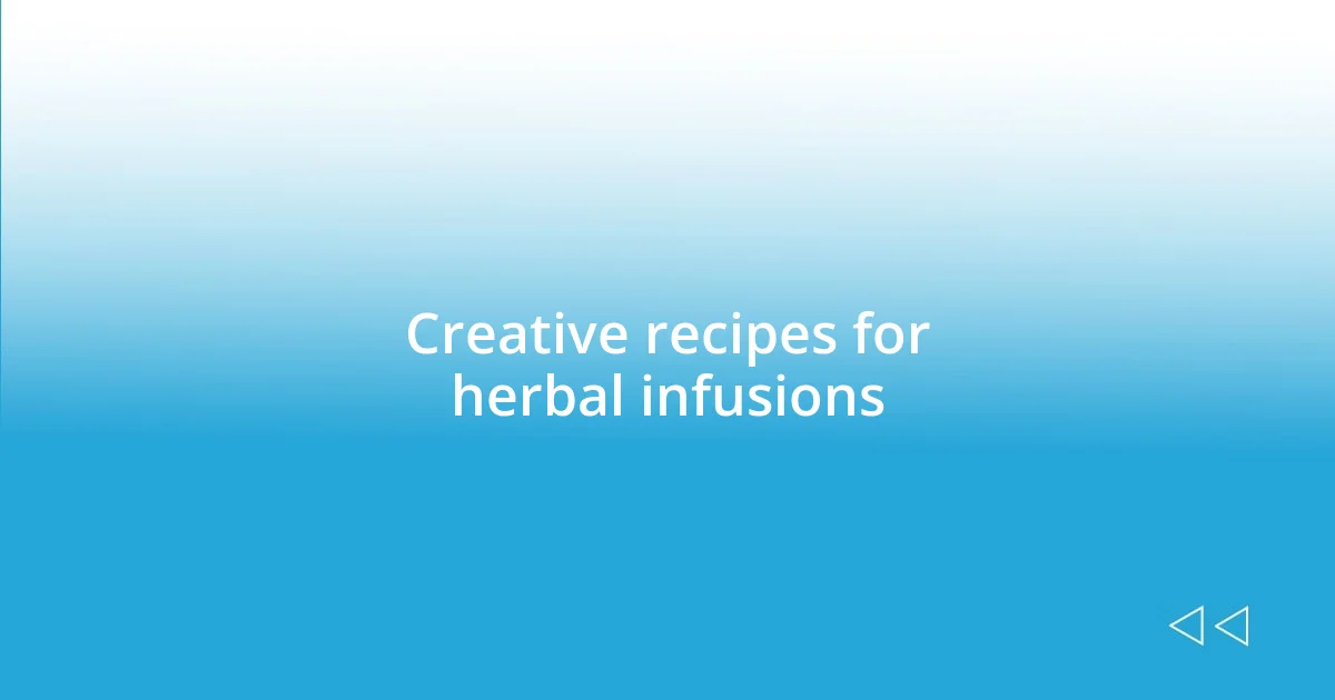 Creative recipes for herbal infusions