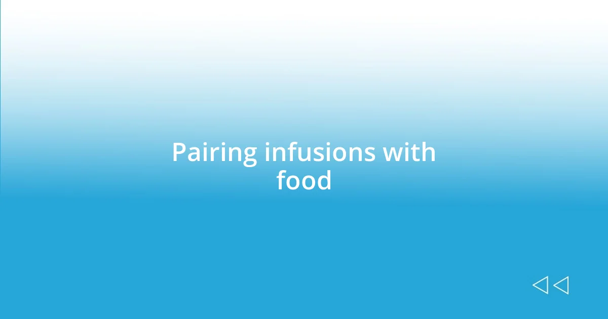 Pairing infusions with food