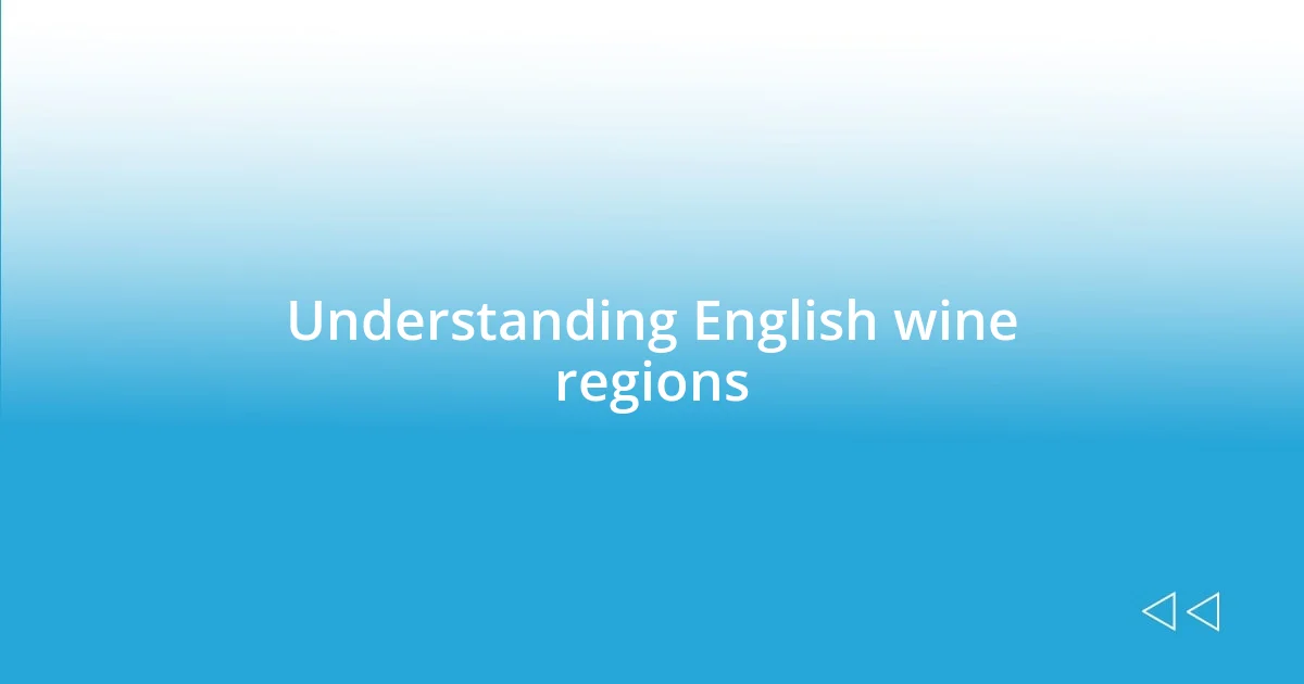 Understanding English wine regions