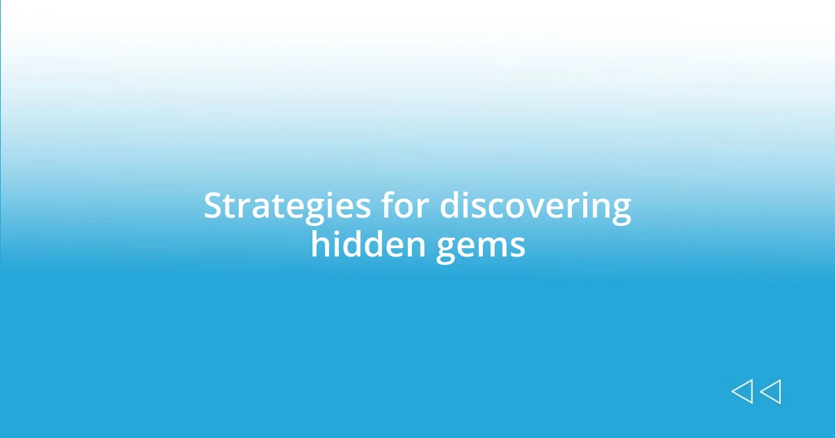 Strategies for discovering hidden gems