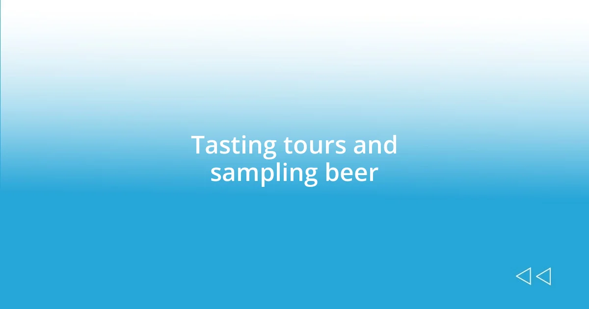 Tasting tours and sampling beer